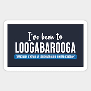 I've Been To Loogabarooga (aka Loughborough) Magnet